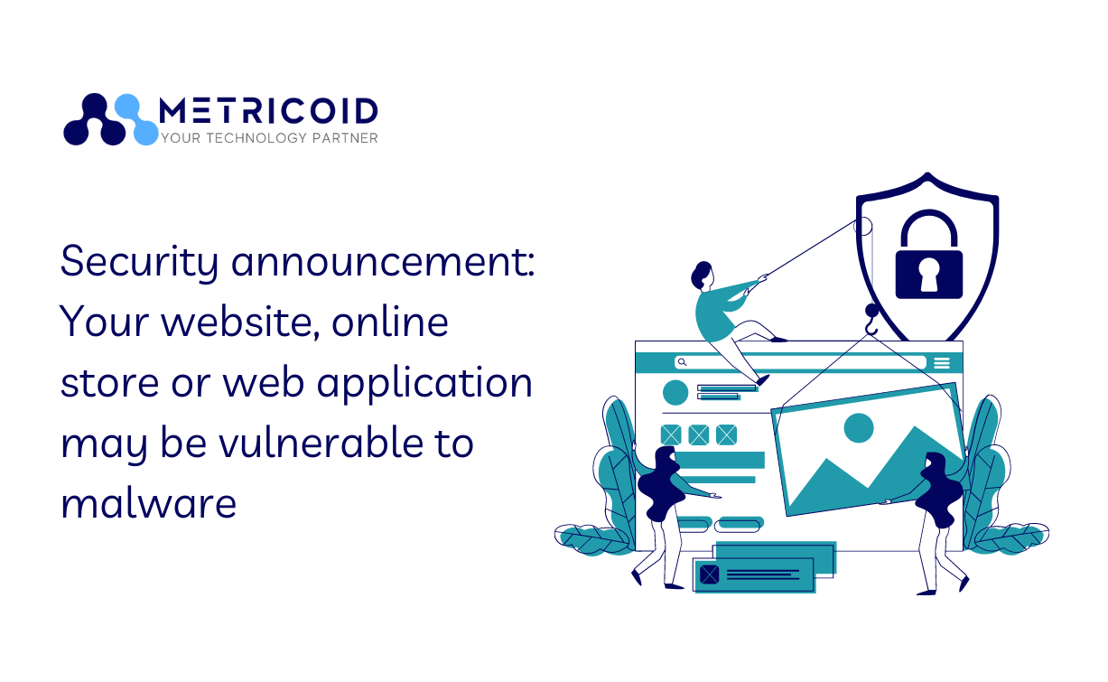 Metricoid-Security announcement Your website, online store or web application may be vulnerable to malware