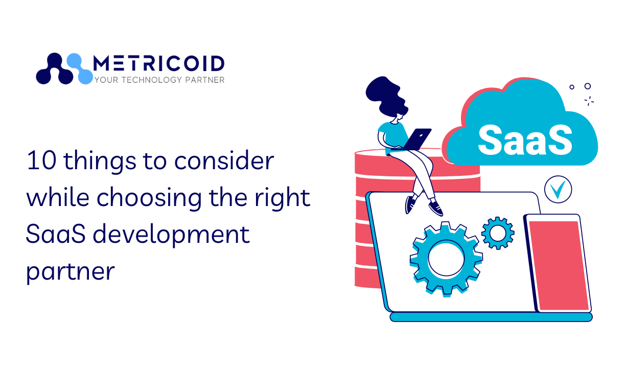 Metricoid-10 things to consider while choosing the right SaaS development partner