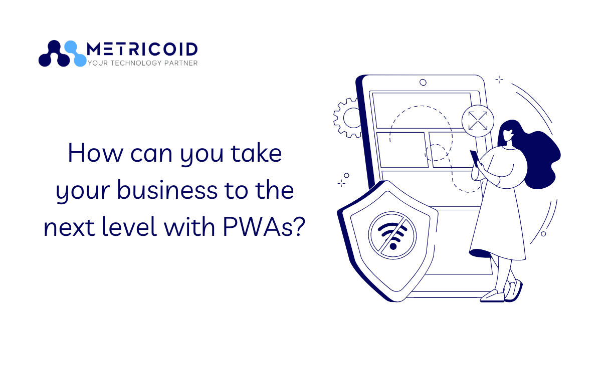 How can you take your business to the next level with PWAs?