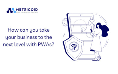 Take Your Business To Next Level With PWAs.