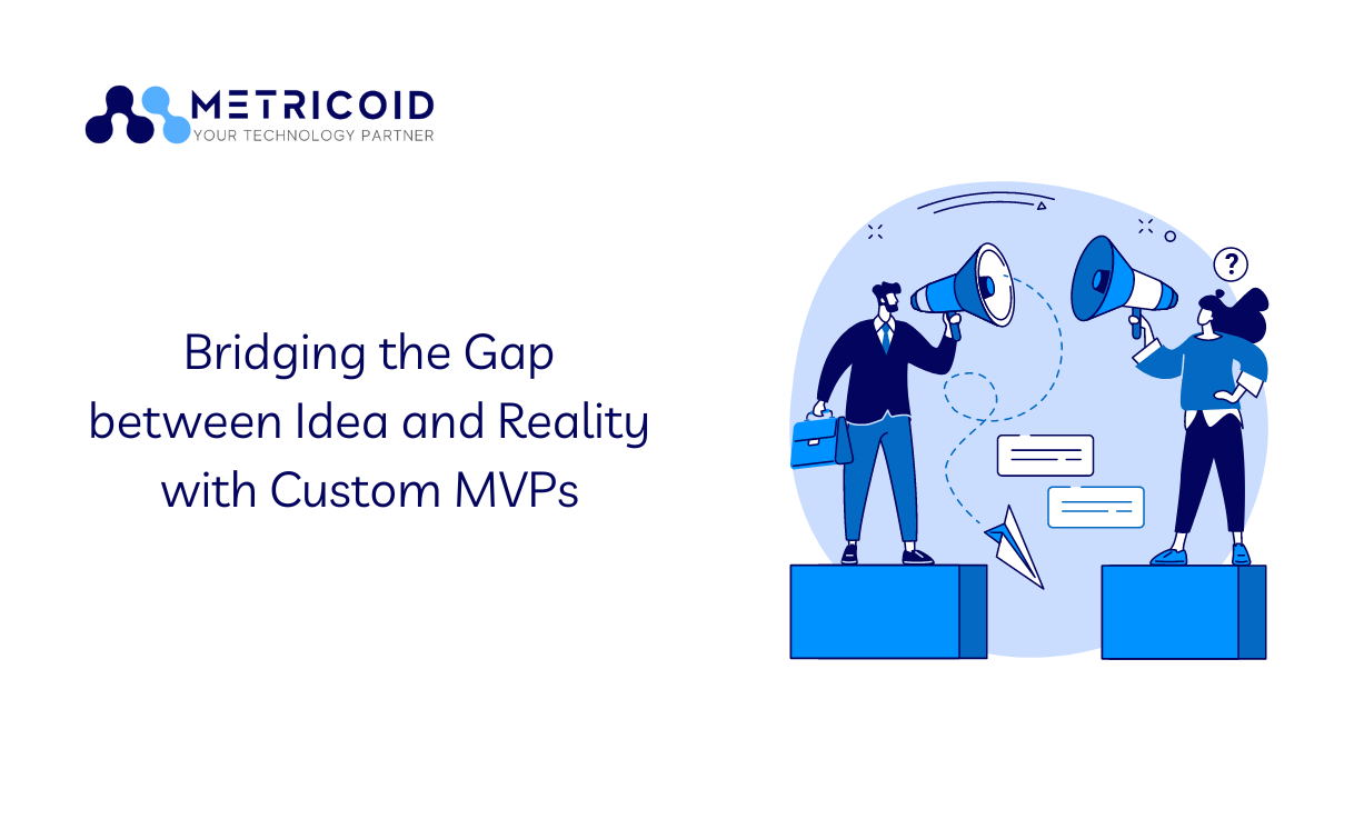 Bridging the Gap between Idea and Reality with Custom MVPs