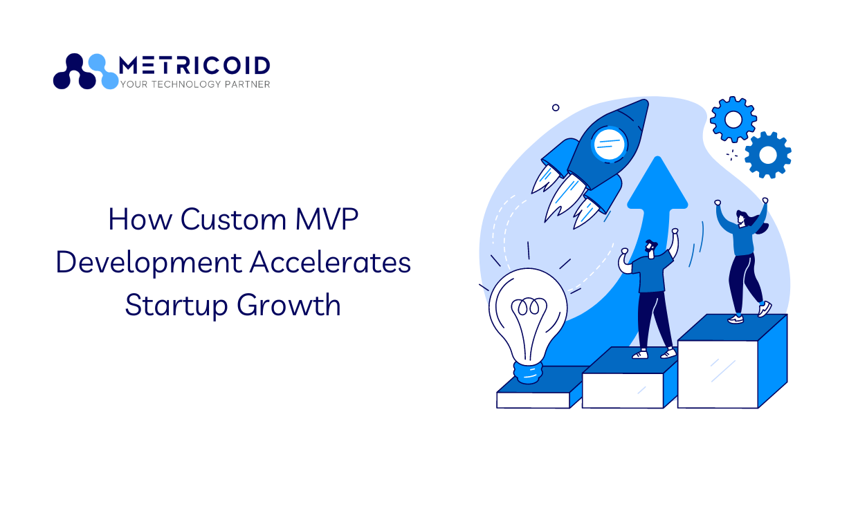 How Custom MVP Development Accelerates Startup Growth